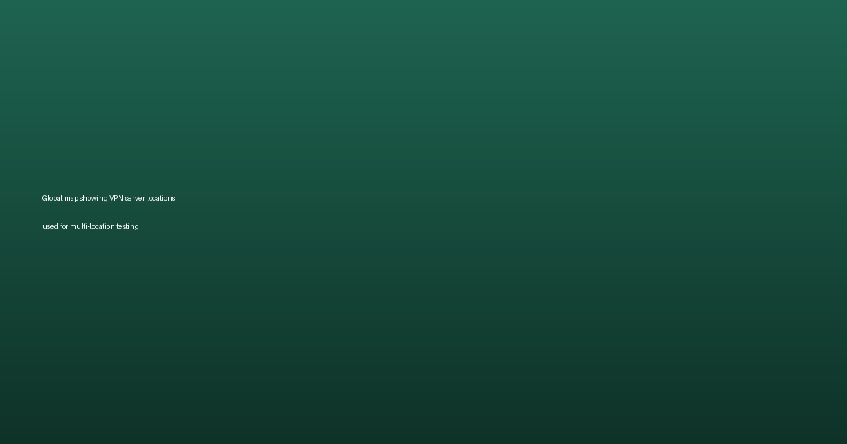 Global map showing VPN server locations used for multi-location testing