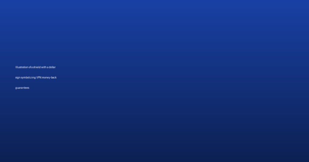 VPN Money-Back Guarantees: Which Providers Truly Honor Them?