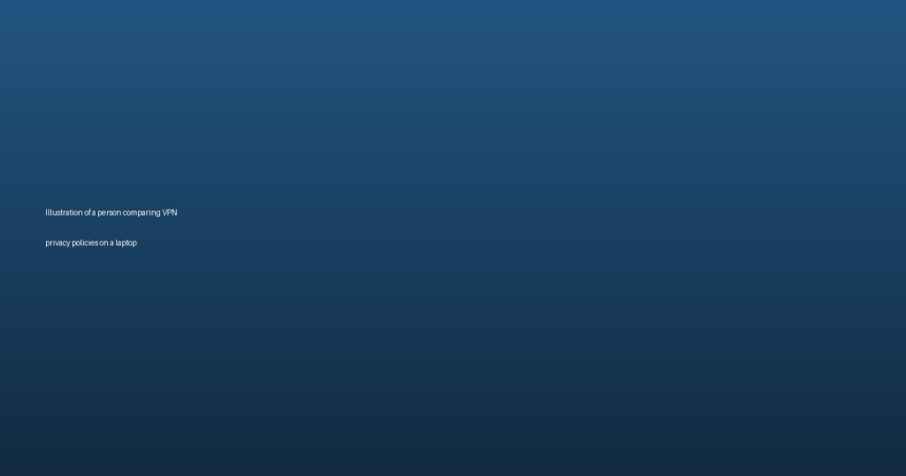 VPN Privacy Policies Compared: Who Really Keeps No Logs in 2026?